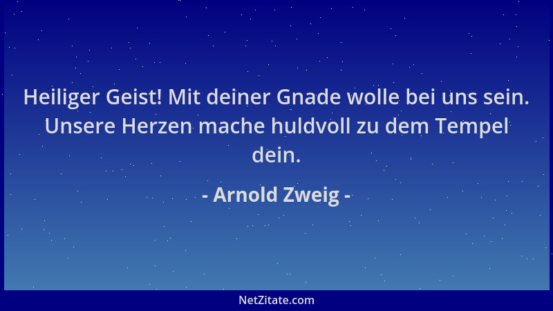 Arnold Zweig - Heiliger Geist! Mit deiner Gnade wolle bei uns sein. Unsere Herzen mache huldvoll zu dem Tempel dein....