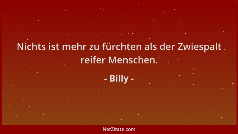 Billy - Nichts ist mehr zu fürchten als der Zwiespalt reifer Menschen....