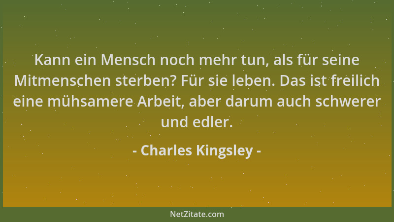 Charles Kingsley - Kann ein Mensch noch mehr tun, als für seine Mitmenschen sterben? Für sie leben. Das ist freilich eine m...