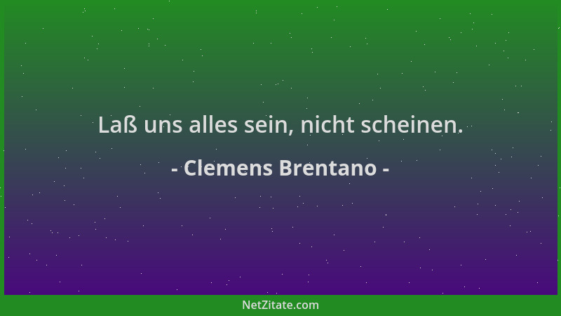 Clemens Brentano - Laß uns alles sein, nicht scheinen....