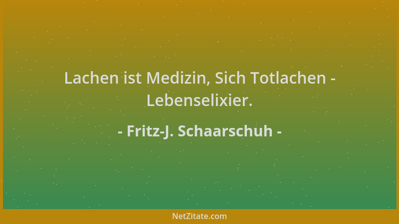 Fritz-J. Schaarschuh - Lachen ist Medizin, Sich Totlachen - Lebenselixier....