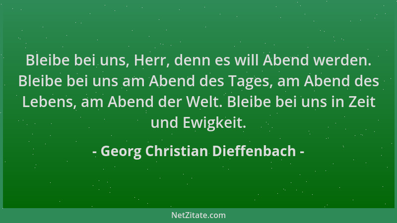 Georg Christian Dieffenbach - Bleibe bei uns, Herr, denn es will Abend werden. Bleibe bei uns am Abend des Tages, am Abend...