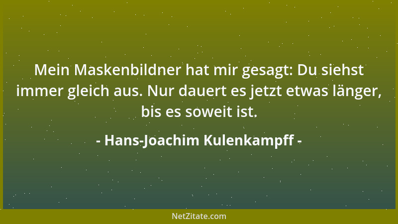 Hans-Joachim Kulenkampff - Mein Maskenbildner hat mir gesagt: Du siehst immer gleich aus. Nur dauert es jetzt etwas länger,...