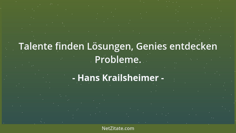 Hans Krailsheimer - Talente finden Lösungen, Genies entdecken Probleme....