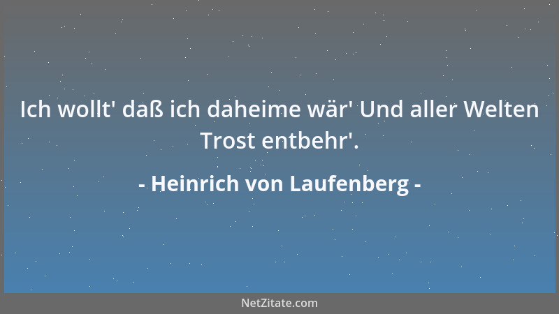 Heinrich von Laufenberg - Ich wollt ' daß ich daheime wär ' Und aller Welten Trost entbehr '....