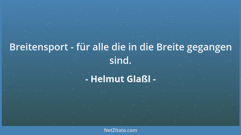 Helmut Glaßl - Breitensport - für alle die in die Breite gegangen sind....