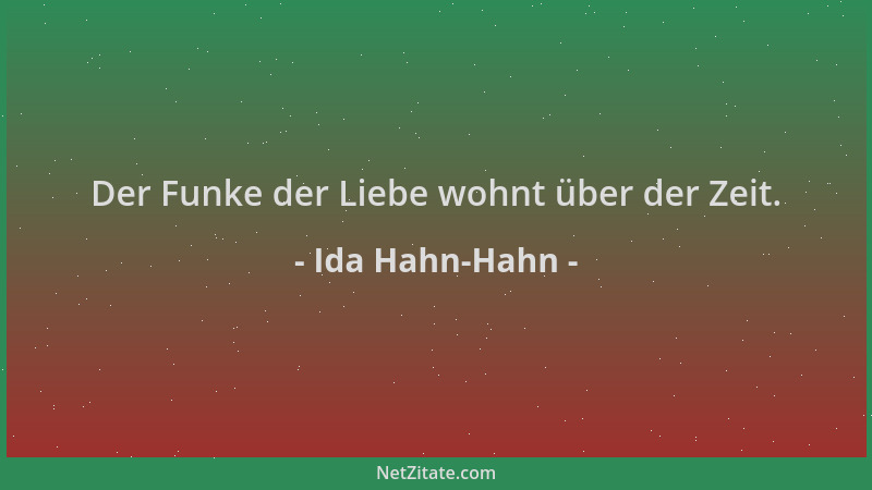 Ida Hahn-Hahn - Der Funke der Liebe wohnt über der Zeit....