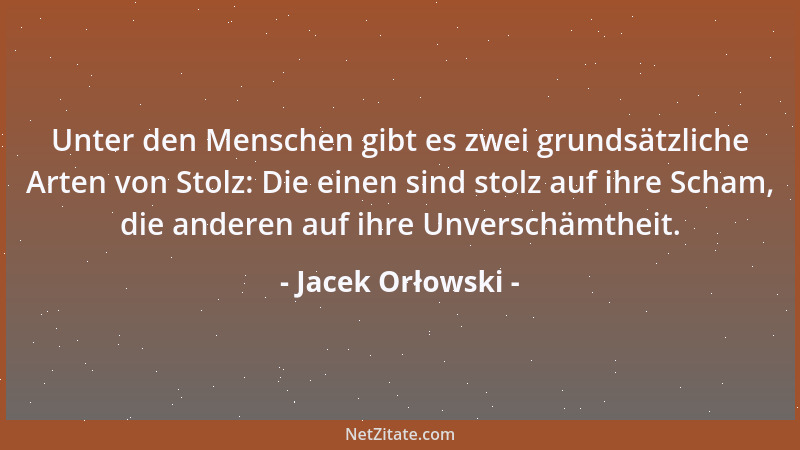 Jacek Orłowski - Unter den Menschen gibt es zwei grundsätzliche Arten von Stolz: Die einen sind stolz auf ihre Scham, die a...