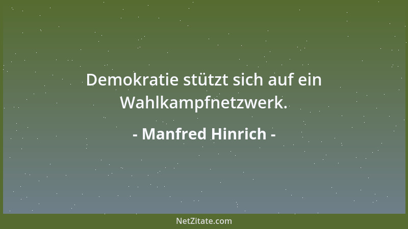 Manfred Hinrich - Demokratie stützt sich auf ein Wahlkampfnetzwerk....