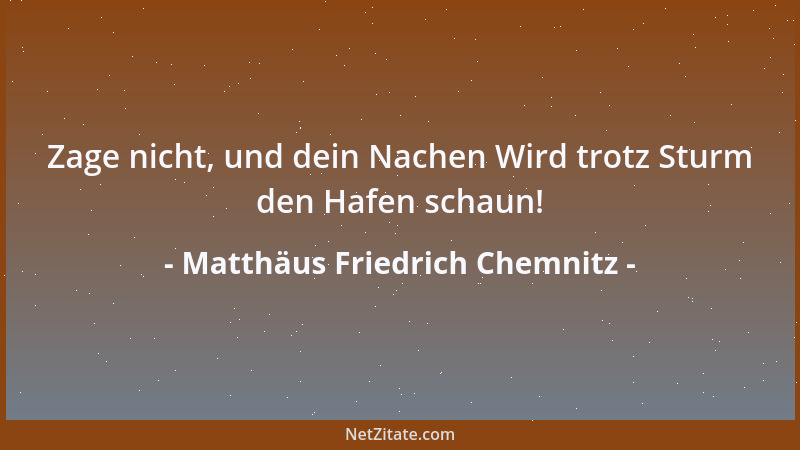 Matthäus Friedrich Chemnitz - Zage nicht, und dein Nachen Wird trotz Sturm den Hafen schaun!...