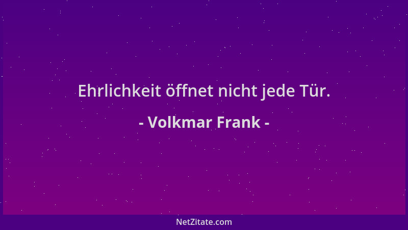 Volkmar Frank - Ehrlichkeit öffnet nicht jede Tür....