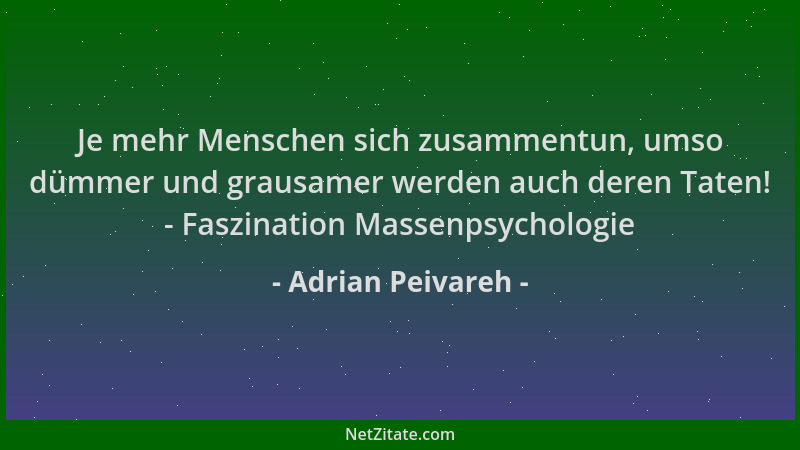 Adrian Peivareh - Je mehr Menschen sich zusammentun, umso dümmer und grausamer werden auch deren Taten! - Faszination Masse...