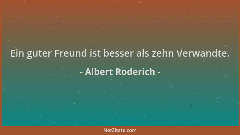 Albert Roderich - Ein guter Freund ist besser als zehn Verwandte....