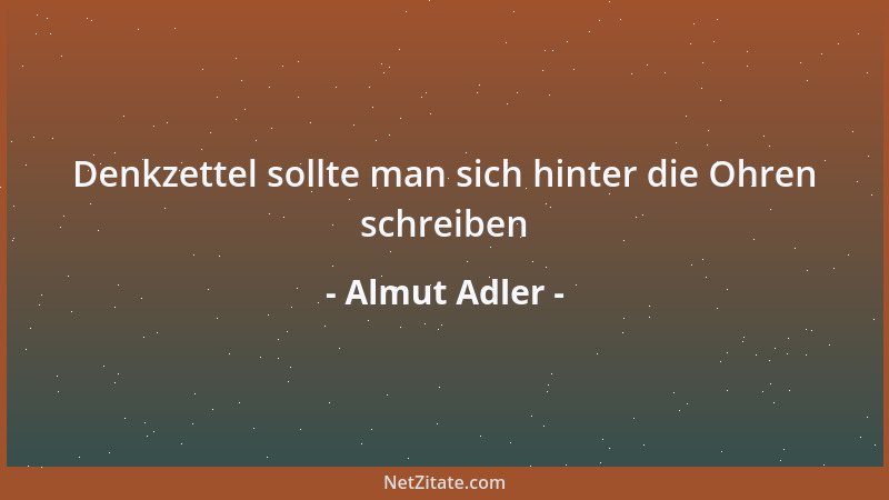Almut Adler - Denkzettel sollte man sich hinter die Ohren schreiben...
