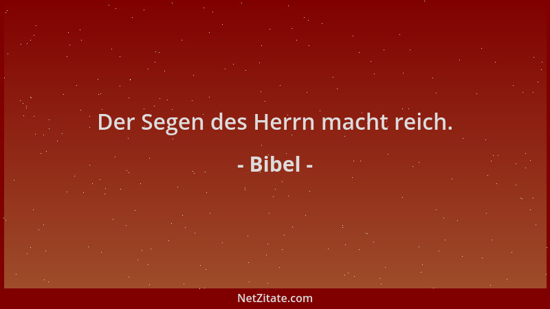 Bibel - Der Segen des Herrn macht reich....