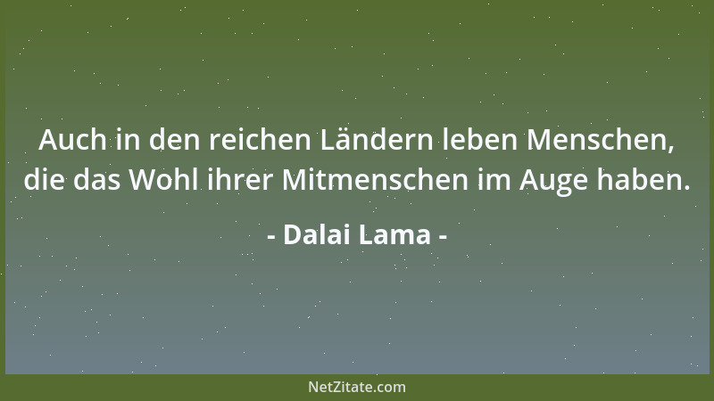Dalai Lama - Auch in den reichen Ländern leben Menschen, die das Wohl ihrer Mitmenschen im Auge haben....