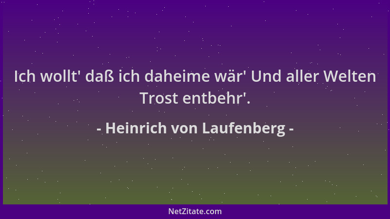 Heinrich von Laufenberg - Ich wollt ' daß ich daheime wär ' Und aller Welten Trost entbehr '....