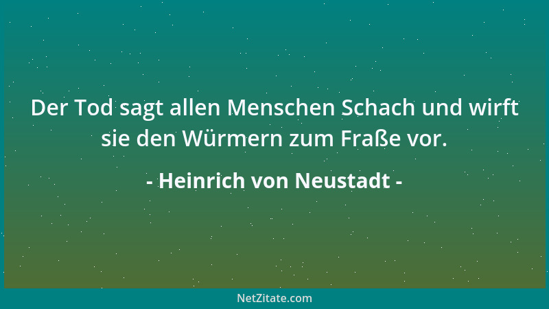 Heinrich von Neustadt - Der Tod sagt allen Menschen Schach und wirft sie den Würmern zum Fraße vor....