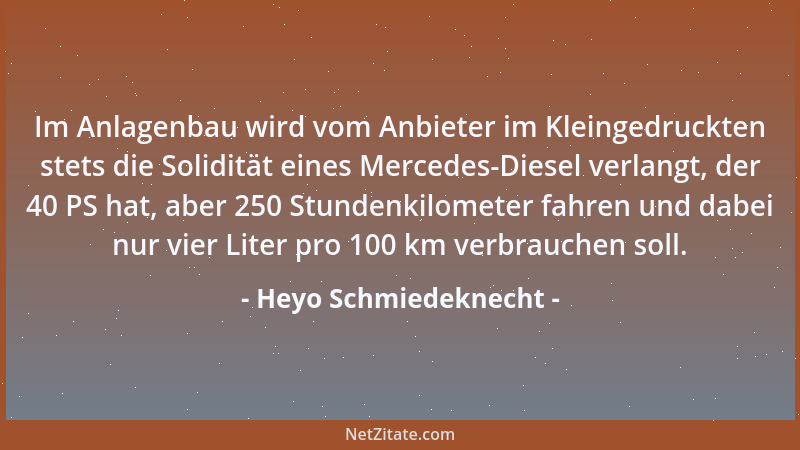 Heyo Schmiedeknecht - Im Anlagenbau wird vom Anbieter im Kleingedruckten stets die Solidität eines Mercedes-Diesel verlangt...