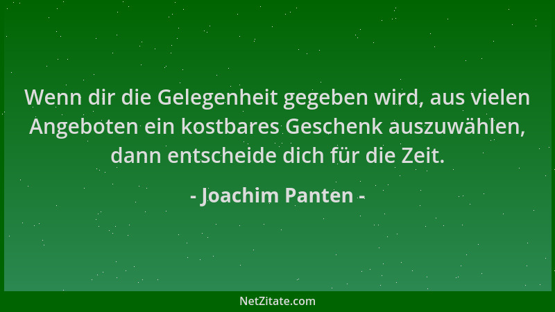 Joachim Panten - Wenn dir die Gelegenheit gegeben wird, aus vielen Angeboten ein kostbares Geschenk auszuwählen, dann entsc...