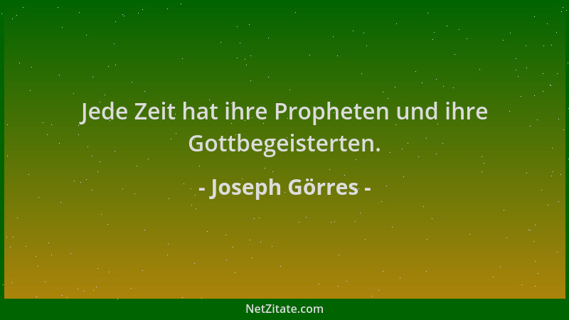 Joseph Görres - Jede Zeit hat ihre Propheten und ihre Gottbegeisterten....