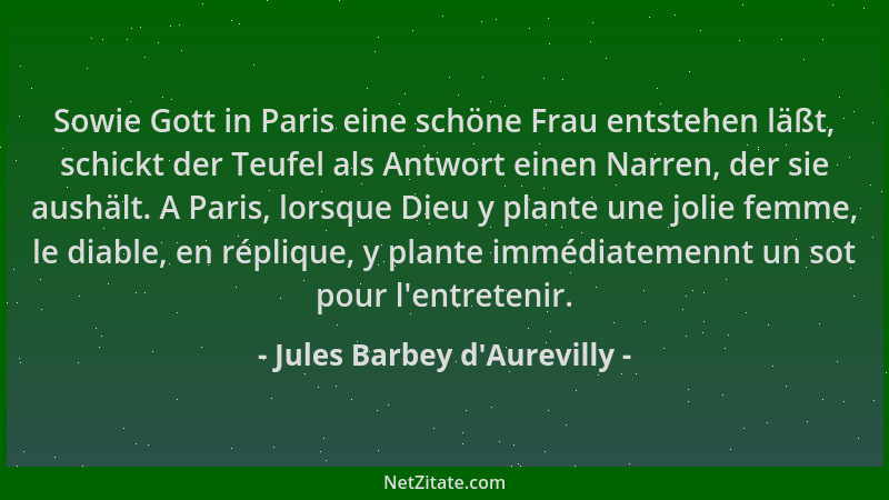 Jules Barbey d'Aurevilly - Sowie Gott in Paris eine schöne Frau entstehen läßt, schickt der Teufel als Antwort einen Na...