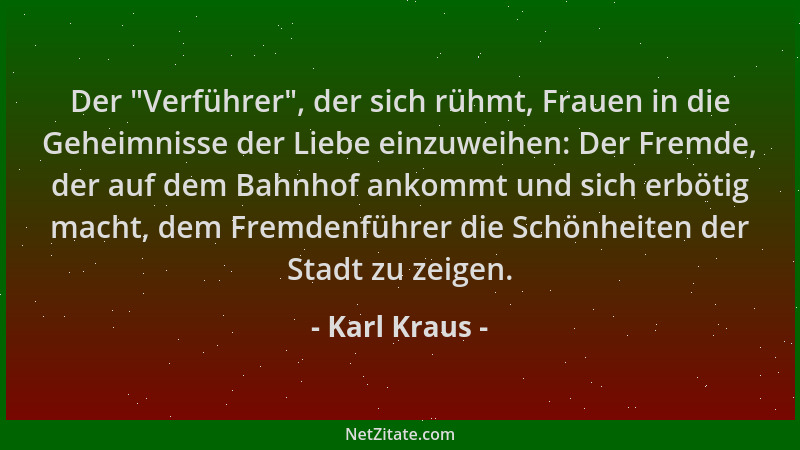 Karl Kraus - Der  "Verführer ", der sich rühmt, Frauen in die Geheimnisse der Liebe einzuweihen: Der Fremde, der auf dem Bahn...