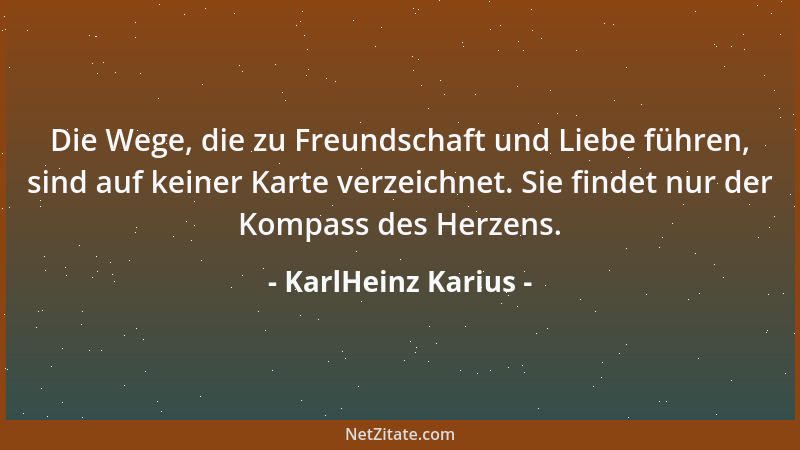 KarlHeinz Karius - Die Wege, die zu Freundschaft und Liebe führen, sind auf keiner Karte verzeichnet. Sie findet nur der Ko...