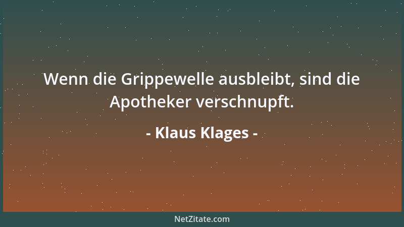 Klaus Klages - Wenn die Grippewelle ausbleibt, sind die Apotheker verschnupft....