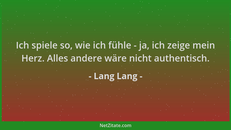 Lang Lang - Ich spiele so, wie ich fühle - ja, ich zeige mein Herz. Alles andere wäre nicht authentisch....
