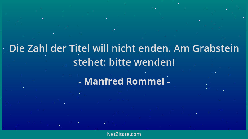 Manfred Rommel - Die Zahl der Titel will nicht enden. Am Grabstein stehet: bitte wenden!...
