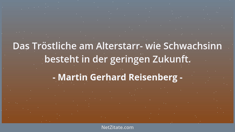 Martin Gerhard Reisenberg - Das größere Unheil befindet sich zumeist zwischen Scheitel und Sohle....