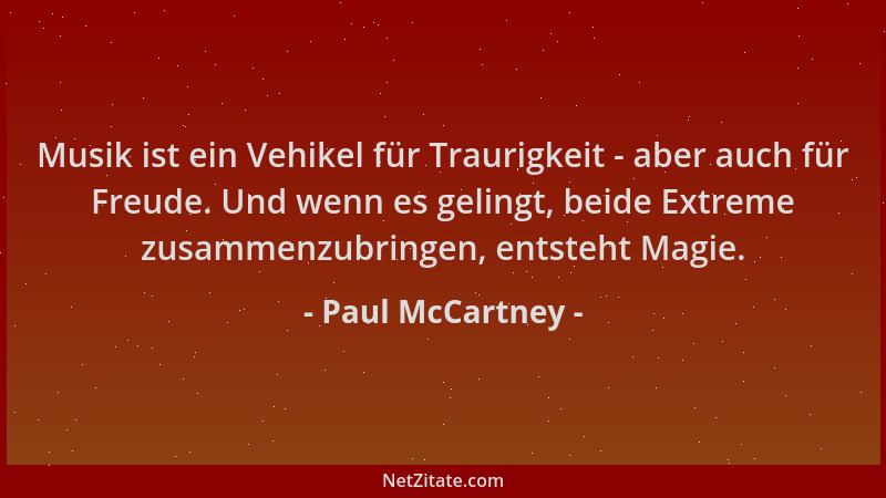 Paul McCartney - Musik ist ein Vehikel für Traurigkeit - aber auch für Freude. Und wenn es gelingt, beide Extreme zusammenz...