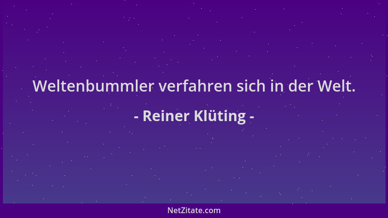 Reiner Klüting - Weltenbummler verfahren sich in der Welt....