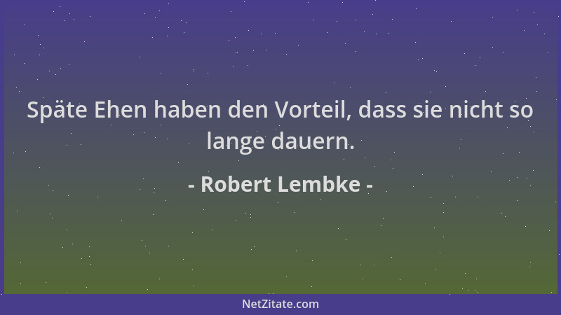 Robert Lembke - Späte Ehen haben den Vorteil, dass sie nicht so lange dauern....