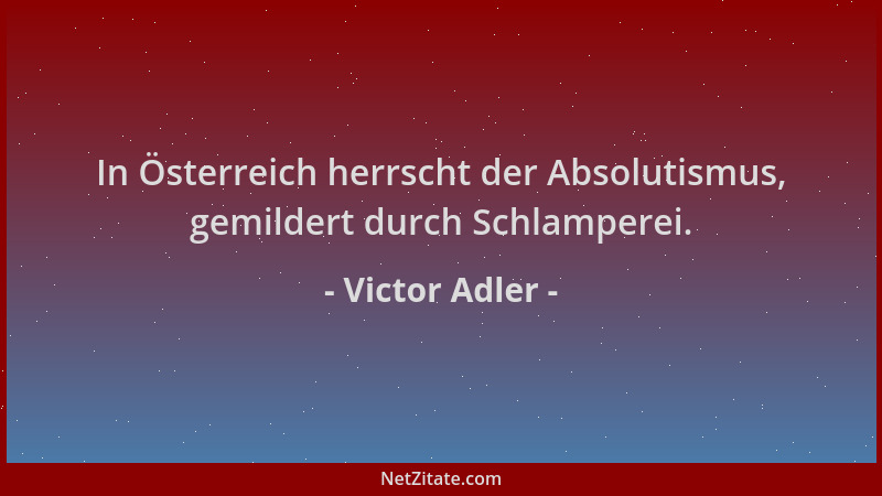 Victor Adler - In Österreich herrscht der Absolutismus, gemildert durch Schlamperei....