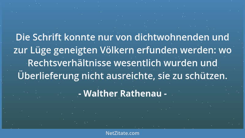 Walther Rathenau - Die Schrift konnte nur von dichtwohnenden und zur Lüge geneigten Völkern erfunden werden: wo Rechtsverhä...