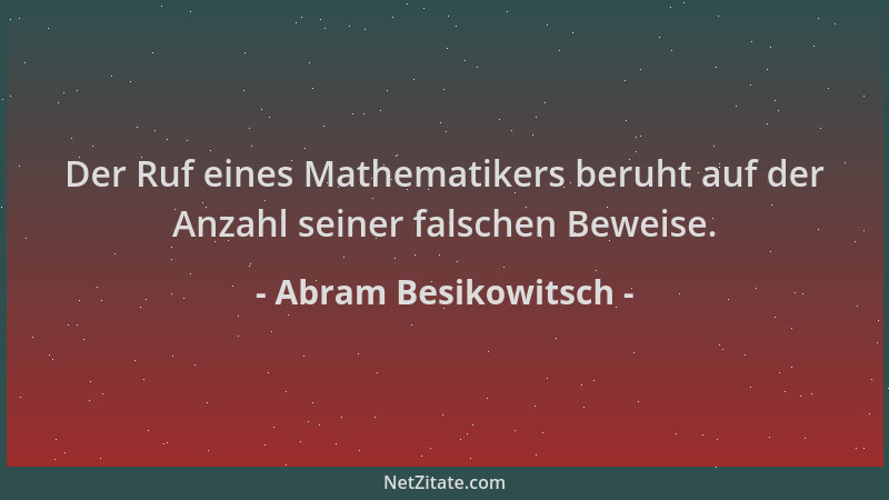 Abram Besikowitsch - Der Ruf eines Mathematikers beruht auf der Anzahl seiner falschen Beweise....