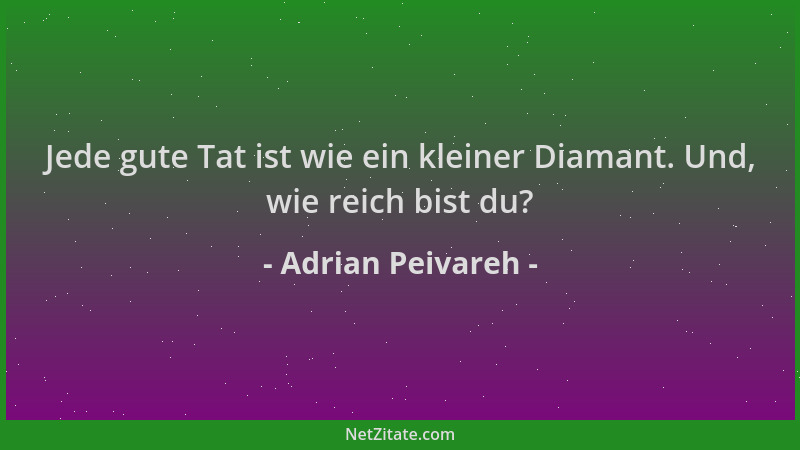 Adrian Peivareh - Jede gute Tat ist wie ein kleiner Diamant. Und, wie reich bist du?...