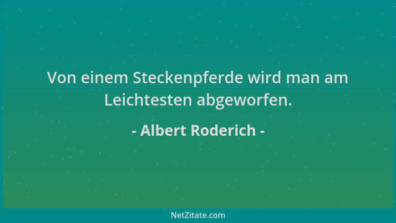 Albert Roderich - Von einem Steckenpferde wird man am Leichtesten abgeworfen....