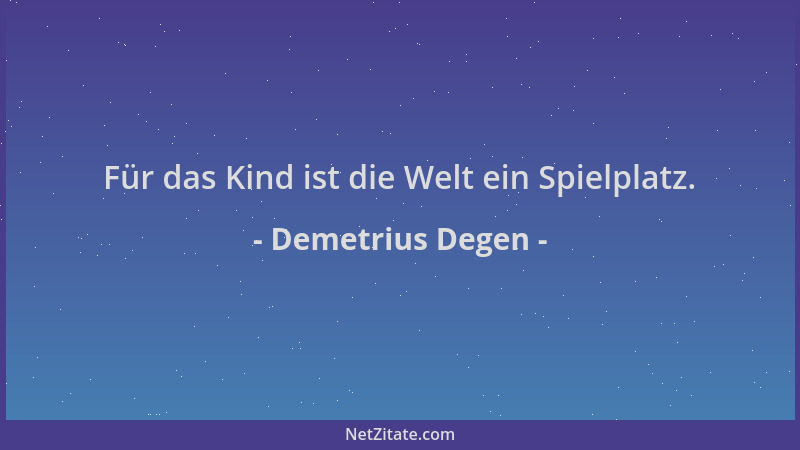Demetrius Degen - Für das Kind ist die Welt ein Spielplatz....