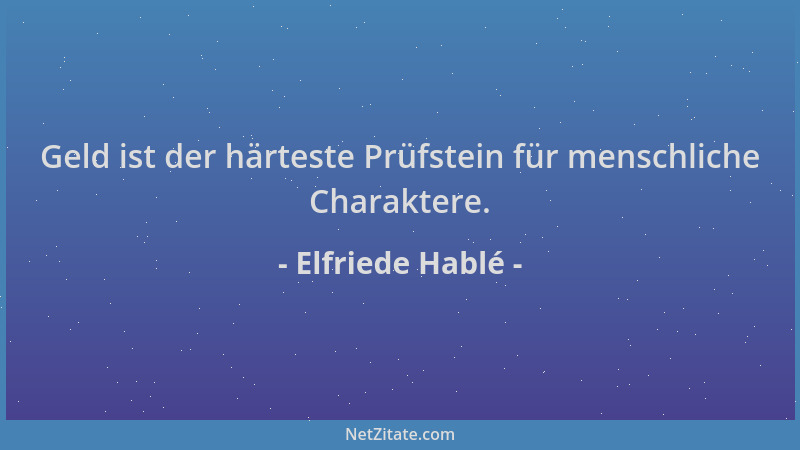 Elfriede Hablé - Geld ist der härteste Prüfstein für menschliche Charaktere....