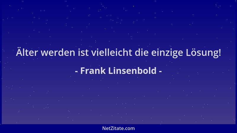Frank Linsenbold - Älter werden ist vielleicht die einzige Lösung!...