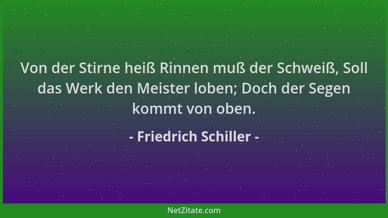 Friedrich Schiller - Von der Stirne heiß Rinnen muß der Schweiß, Soll das Werk den Meister loben; Doch der Segen kommt von...