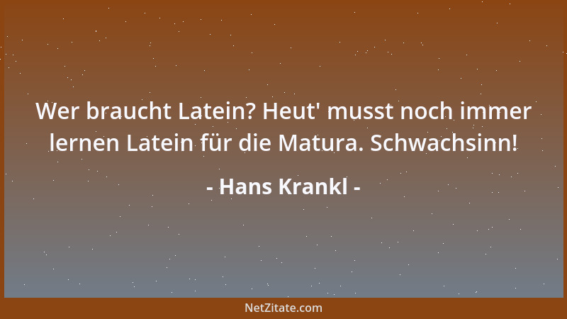 Hans Krankl - Wer braucht Latein? Heut ' musst noch immer lernen Latein für die Matura. Schwachsinn!...