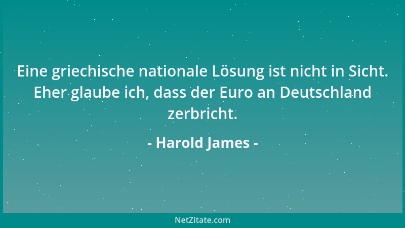 Harold James - Eine griechische nationale Lösung ist nicht in Sicht. Eher glaube ich, dass der Euro an Deutschland zerbrich...