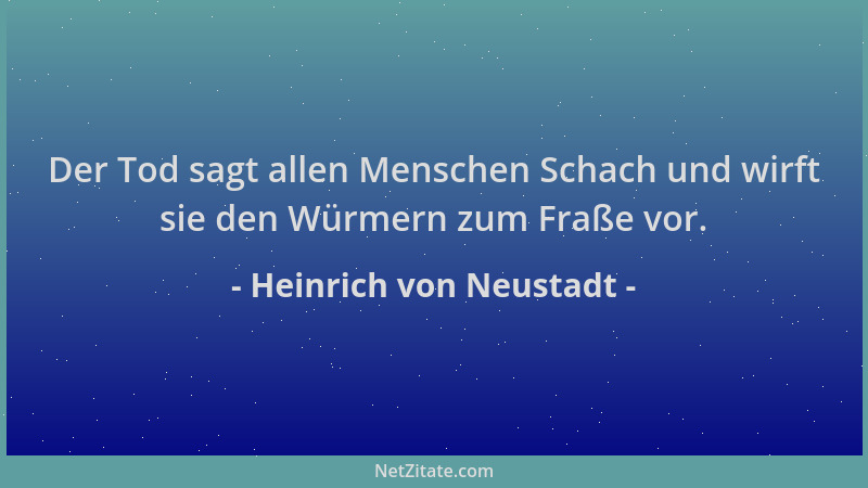 Heinrich von Neustadt - Der Tod sagt allen Menschen Schach und wirft sie den Würmern zum Fraße vor....