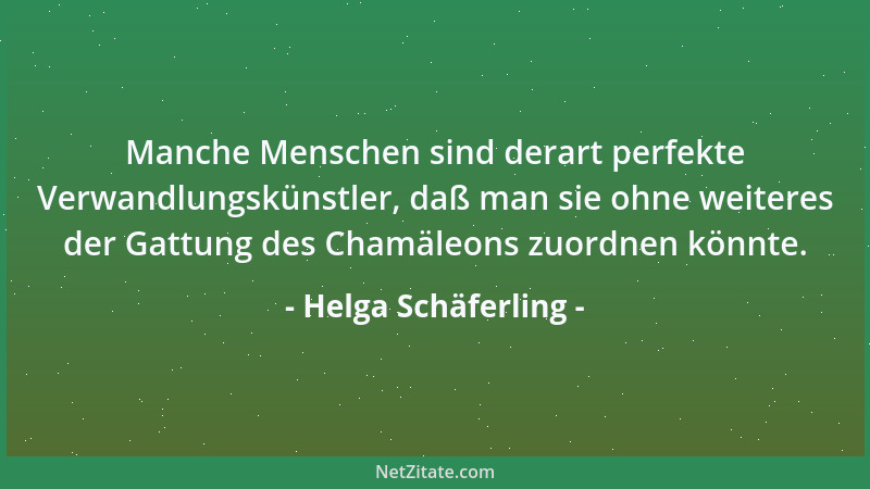 Helga Schäferling - Manche Menschen sind derart perfekte Verwandlungskünstler, daß man sie ohne weiteres der Gattung des Ch...
