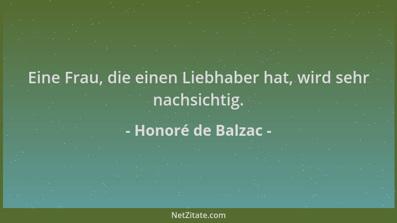 Honoré de Balzac - Eine Frau, die einen Liebhaber hat, wird sehr nachsichtig....