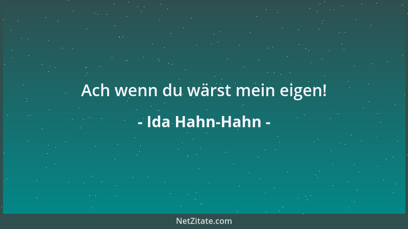 Ida Hahn-Hahn - Ach wenn du wärst mein eigen!...